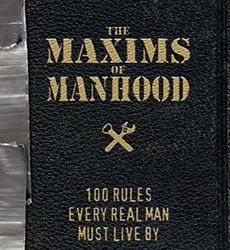 The Maxims of Manhood: 100 Rules Every Real Man Must Live By