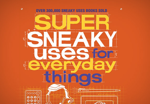 Super Sneaky Uses for Everyday Things