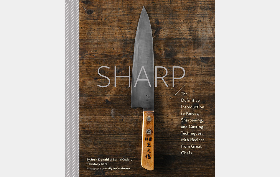 Sharp: The Definitive Guide to Knives, Knife Care, and Cutting Techniques